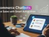 E-commerce Chatbots: Boost Sales with Smart Automation E-commerce Chatbots: Boost Sales with Smart Automation