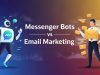 Messenger Bots vs Email Marketing Which One Works Best for Your Business?