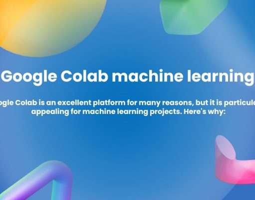 A Beginner’s Guide to Google Colab for Machine Learning Google Colab machine learning
