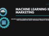 How Machine Learning is Transforming Marketing Machine learning in marketing