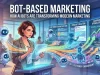 Bot-Based Marketing: How AI Bots Are Transforming Modern Marketing Bot-Based Marketing How AI Bots Are Transforming Modern Marketing
