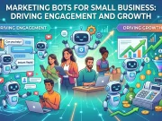 Marketing Bots for Small Business: Driving Engagement and Growth Marketing Bots for Small Business Driving Engagement and Growth
