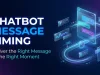 Chatbot Message Timing: Deliver the Right Message at the Right Moment Chatbot Message Timing Deliver the Right Message at the Right Moment