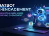 Chatbot Re-engagement: Reconnecting With Users and Driving Engagement Chatbot Re-engagement Reconnecting With Users and Driving Engagement