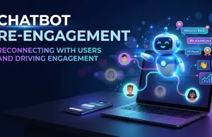 Chatbot Re-engagement: Reconnecting With Users and Driving Engagement Chatbot Re-engagement Reconnecting With Users and Driving Engagement