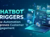 Chatbot Triggers: How Automation Improves Customer Engagement Chatbot Triggers How Automation Improves Customer Engagement