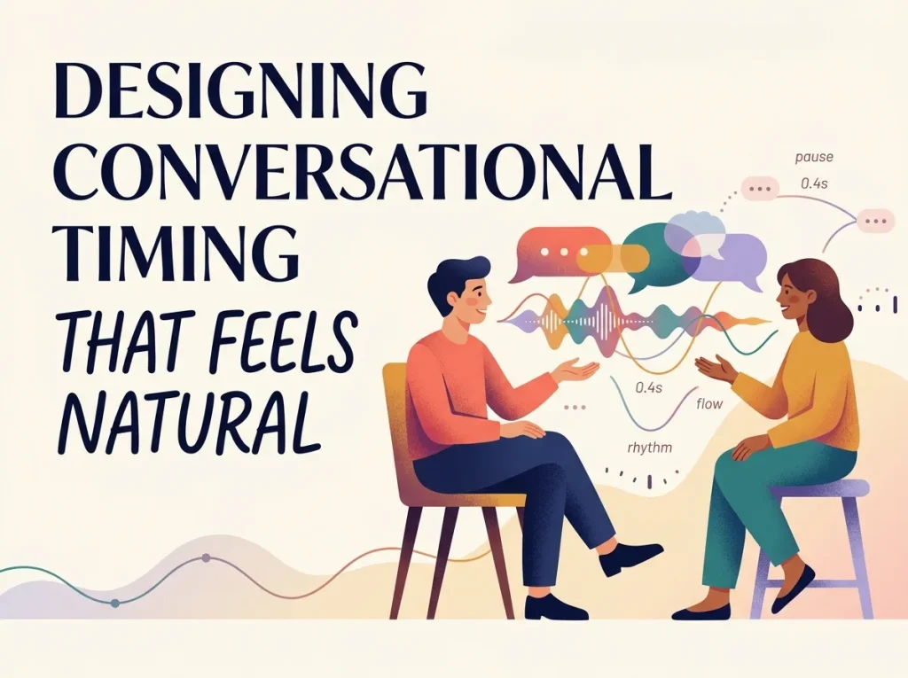 Designing Conversational Timing That Feels Natural